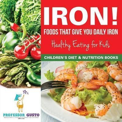 Coperta cărții 'Iron! Foods That Give You Daily Iron - Healthy Eating for Kids - Children's Diet & Nutrition Books - Gusto'