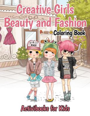Creative Girls Beauty and Fashion Coloring Book - Activibooks For Kids