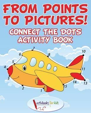 From Points to Pictures! Connect the Dots Activity Book - Activibooks For Kids