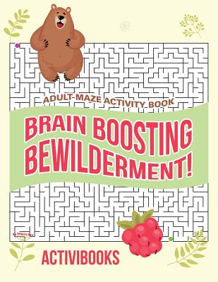 Brain Boosting Bewilderment! Adult Maze Activity Book - Activibooks