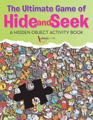 The Ultimate Game of Hide and Seek. A Hidden Object Activity Book - Activibooks For Kids