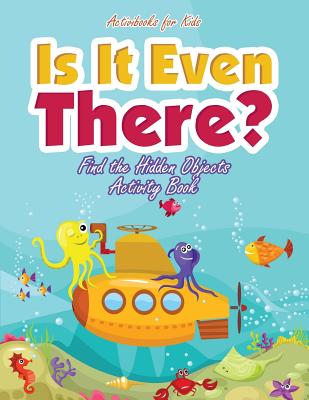 Is It Even There? Find the Hidden Objects Activity Book - Activibooks For Kids