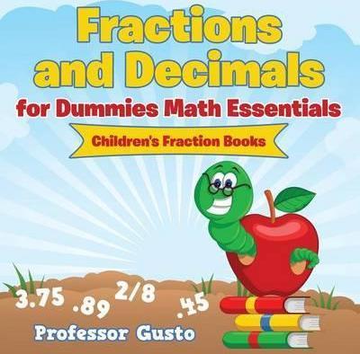 Fractions and Decimals for Dummies Math Essentials: Children's Fraction Books - Gusto