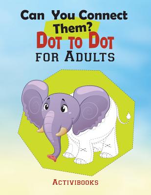 Can You Connect Them? Dot to Dot for Adults - Activibooks