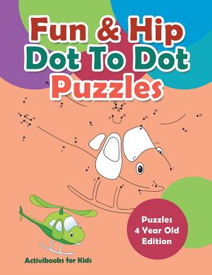 Fun & Hip Dot To Dot Puzzles - Puzzle 4 Year Old Edition - Activibooks For Kids