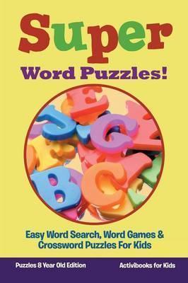 Super Word Puzzles! Easy Word Search, Word Games & Crossword Puzzles For Kids - Puzzles 8 Year Old Edition - Activibooks For Kids