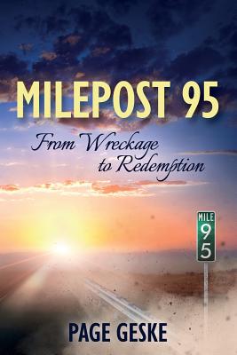 Milepost 95: From Wreckage to Redemption - Page Geske
