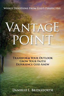 Vantage Point: Weekly Devotions from God's Perspective - Danielle L. Bridgeforth