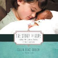 The Story of Hope: Helping Kids Express Feelings of Grief and Loss - Ashlin Grace Gordon