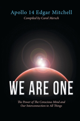 We Are One: The Power of The Conscious Mind and Our Interconnection to All Things - Edgar Mitchell