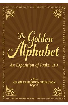 Coperta cărții 'The Golden Alphabet: An Exposition of Psalm 119 - Charles H. Spurgeon'