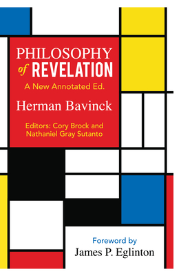 Philosophy of Revelation: A New Annotated Edition - Herman Bavinck