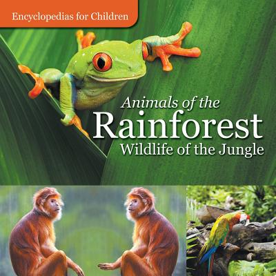 Animals of the Rainforest Wildlife of the Jungle Encyclopedias for Children - Baby Professor