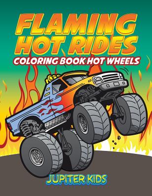 Flaming Hot Rides: Coloring Book Hot Wheels - Jupiter Kids