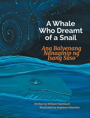 A Whale Who Dreamt of a Snail / Ang Balyenang Nanaginip ng Isang Suso: Babl Children's Books in Tagalog and English - William Heimbach