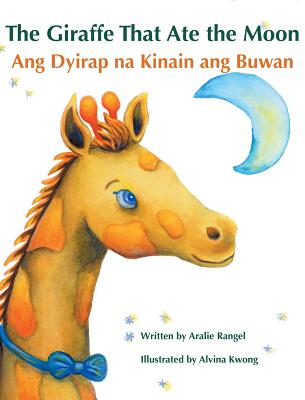The Giraffe That Ate the Moon / Ang Dyirap na Kinain ang Buwan: Babl Children's Books in Tagalog and English - Aralie Rangel