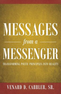 Messages from a Messenger: Transforming Poetic Principles Into Reality - Venard D. Cabbler