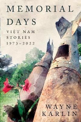 Memorial Days: Vietnam Stories, 1973-2022 - Wayne Karlin