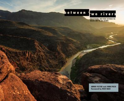 Between Two Rivers: Photographs and Poems Between the Brazos and the Rio Grande - Jerod Foster