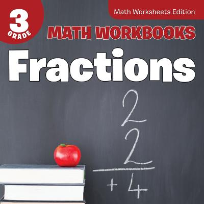 3rd Grade Math Workbooks: Fractions Math Worksheets Edition - Baby Professor