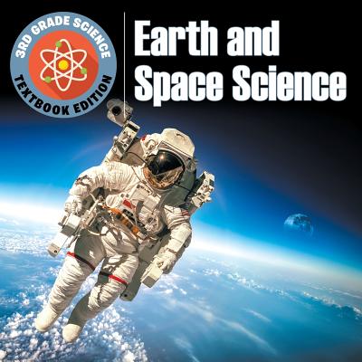 3rd Grade Science: Earth and Space Science Textbook Edition - Baby Professor