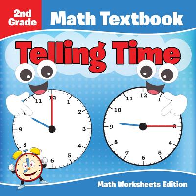 2nd Grade Math Textbook: Telling Time Math Worksheets Edition - Baby Professor