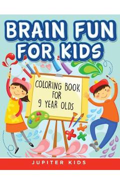 Coperta cărții 'Brain Fun for Kids: Coloring Book for 9 Year Olds - Jupiter Kids'