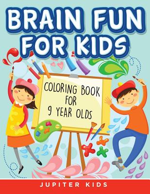 Brain Fun for Kids: Coloring Book for 9 Year Olds - Jupiter Kids