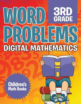 Word Problems 3rd Grade: Digital Mathematics Children's Math Books - Baby Professor