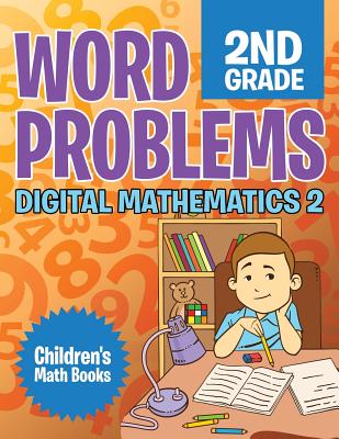 Word Problems 2nd Grade: Digital Mathematics 2 Children's Math Books - Baby Professor