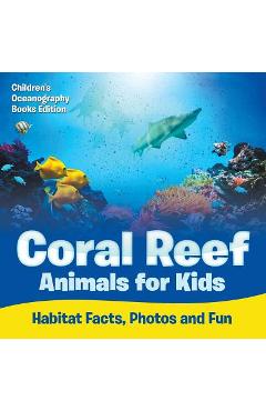 Coperta cărții 'Coral Reef Animals for Kids: Habitat Facts, Photos and Fun Children's Oceanography Books Edition - Baby Professor'