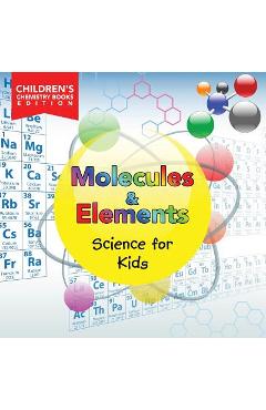 Poza produsului Molecules & Elements: Science for Kids Children's Chemistry Books Edition - Baby Professor