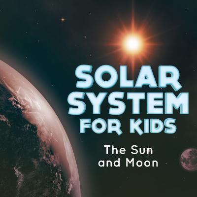 Coperta cărții 'Solar System for Kids: The Sun and Moon - Baby Professor'