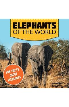 Poza produsului Elephants of the World: Fun Facts About Elephants - Baby Professor
