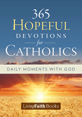 365 Hopeful Devotions for Catholics: Daily Moments with God - Pat Gohn