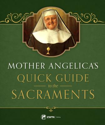 Mother Angelica's Quick Guide: To the Sacraments - Mother Angelica