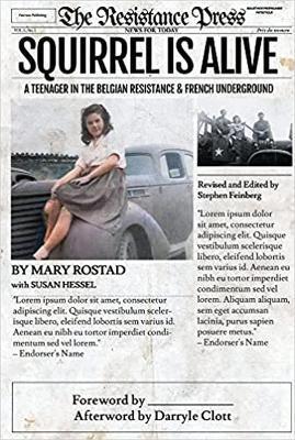 Squirrel Is Alive: A Teenager in the Belgian Resistance and French Underground - Mary Rostad