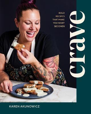 Crave: Bold Recipes That Make You Want Seconds - Karen Akunowicz
