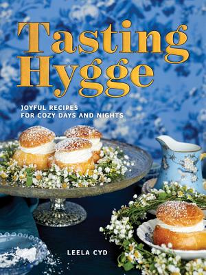 Tasting Hygge: Joyful Recipes for Cozy Days and Nights - Leela Cyd