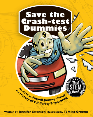 Save the Crash-Test Dummies: An Action-Packed Journey Through the History of Car Safety Engineering - Jennifer Swanson