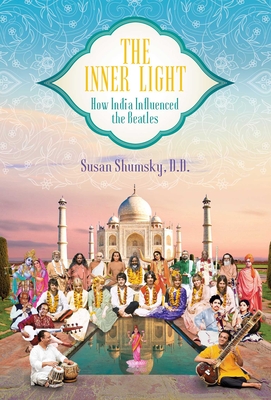 The Inner Light: How India Influenced the Beatles - Susan Shumsky
