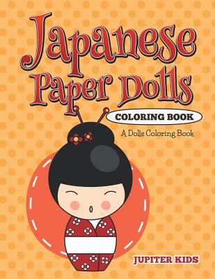 Coperta cărții 'Japanese Paper Dolls Coloring Book: A Dolls Coloring Book - Jupiter Kids'