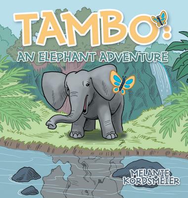 Tambo: An Elephant Adventure - Melanie Kordsmeier