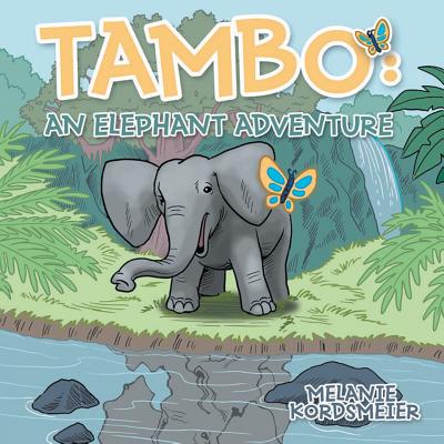 Tambo: An Elephant Adventure - Melanie Kordsmeier