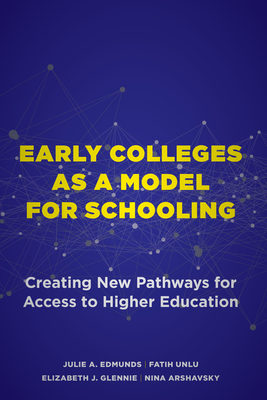 Early Colleges as a Model for Schooling: Creating New Pathways for Access to Higher Education - Julie A. Edmunds