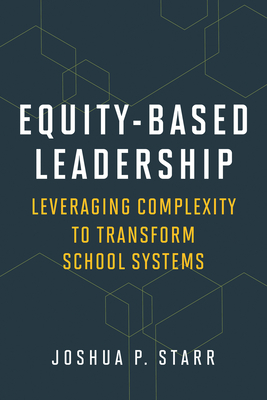 Equity-Based Leadership: Leveraging Complexity to Transform School Systems - Joshua P. Starr