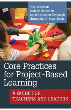 Poza produsului Core Practices for Project-Based Learning: A Guide for Teachers and Leaders - Pam Grossman