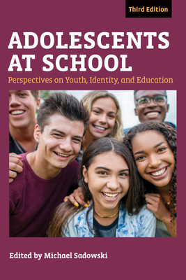 Adolescents at School, Third Edition: Perspectives on Youth, Identity, and Education - Michael Sadowski