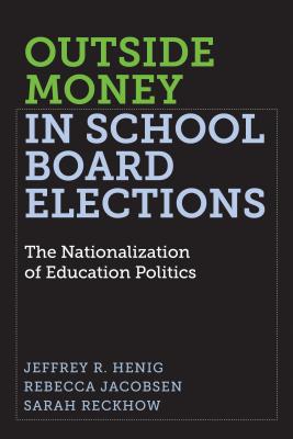 Coperta cărții 'Outside Money in School Board Elections: The Nationalization of Education Politics - Jeffrey R. Henig'