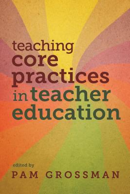 Teaching Core Practices in Teacher Education - Pam Grossman